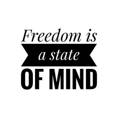 ''Freedom is a state of mind'' Lettering