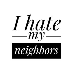 ''I hate my neighbors'' Lettering