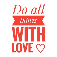 ''Do all things with love'' Lettering