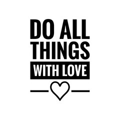 ''Do all things with love'' Lettering