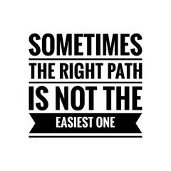 ''Sometimes the right path is not the easiest one'' Lettering