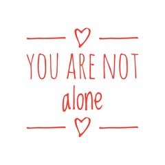''You are not alone'' Lettering