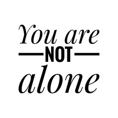 ''You are not alone'' Lettering