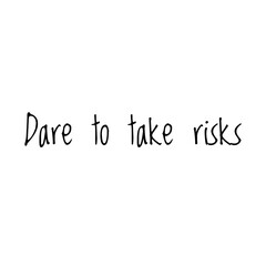 ''Dare to take risks'' Lettering