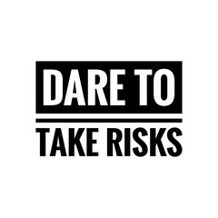 ''Dare to take risks'' Lettering