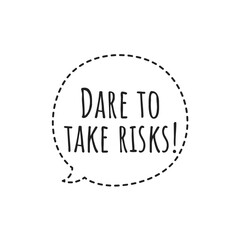 ''Dare to take risks'' Lettering