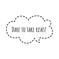 ''Dare to take risks'' Lettering