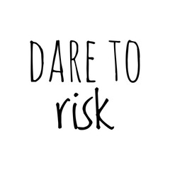 ''Dare to risk'' Lettering