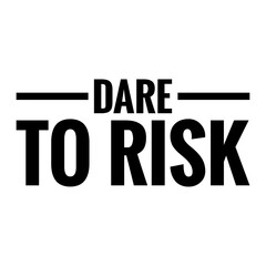 ''Dare to risk'' Lettering