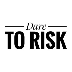''Dare to risk'' Lettering
