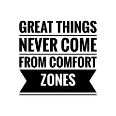 ''Great things never come from comfort zones'' Lettering
