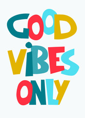 Good Vibes Only hand-lettered inspirational phrase. Positive emotions concept. Multicolored letters in quote isolated on light-colored background