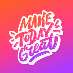 Make today great. Vector lettering banner.