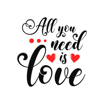 All you need is love inspirational slogan inscription. Vector Valentine's Day quotes. Illustration for prints on t-shirts and bags, posters, cards. Romantic phrases. Isolated on white background.