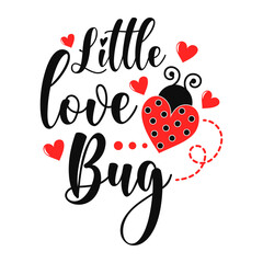 Little love bug funny slogan inscription. Vector Valentine's Day quotes. Illustration for prints on t-shirts and bags, posters, cards. Romantic phrases. Isolated on white background.
