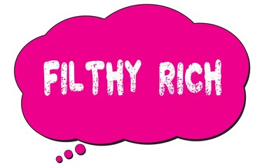 FILTHY  RICH text written on a pink thought bubble.