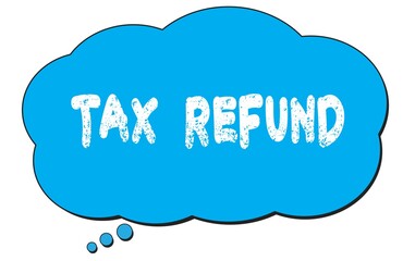 TAX  REFUND text written on a blue thought bubble.