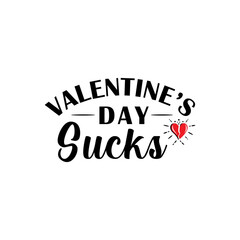 Valentine's day sucks, funny valentine quote, anti valentine quote, valentine day quote vector illustration. Good for greeting card and t-shirt print, flyer, poster design, mug.