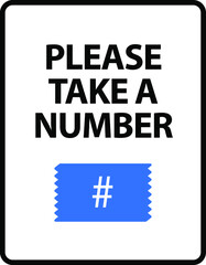 Please Take a Number. An office/business sign formatted to fit within the proportions of an A4 or Letter page.
