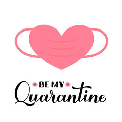 Be my Quarantine calligraphy lettering with heart protective mask. Funny Valentine s day 2021 pun quote. Vector template for postcard, flyer, banner, greeting card, sticker, t-shirt, etc
