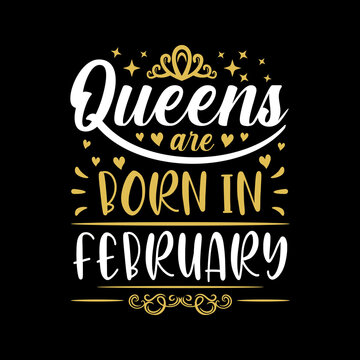 Queens are born in february Vector illustration. Good for birthday gift, posters, greeting cards, banners, textiles, T-shirts, or other gifts.