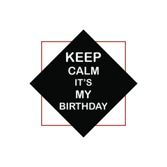 Keep Calm it's my birthday