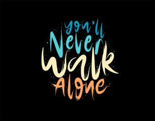 You'll Never Walk Alone lettering Text on black background in vector illustration