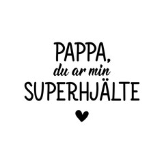 Translated from Swedish: Dad you are my superhero. Lettering. Banner. Calligraphy vector illustration.