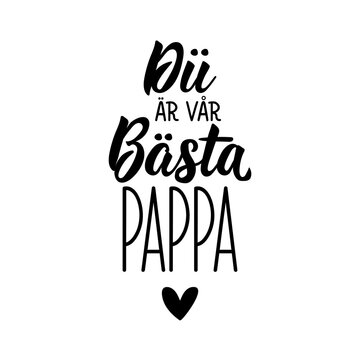 Translated from Swedish: You're our best dad. Lettering. Banner. Calligraphy vector illustration.