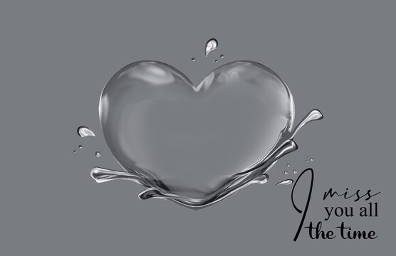 Heart of water on a gray background and the inscription " I miss you all the time"