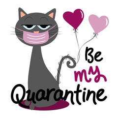 Be My Quarantine - Funny greeting for Valenine's Day in covid-19 pandemic self isolated period. 
Good for T shirt print, greeting card, poster, and gift design.
