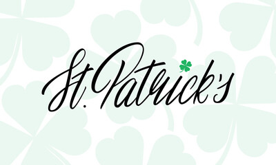Patrick's Day. Vector illustration of Saint Patrick's Day lettering calligraphy and clover leaves background