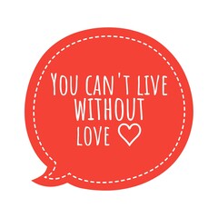 ''You can't live without love'' Lettering