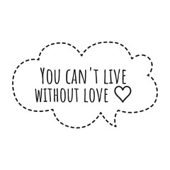 ''You can't live without love'' Lettering