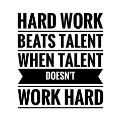 ''Hard work beats talent when talent doesn't work hard'' Lettering
