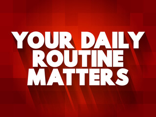 Your Daily Routine Matters text, concept background