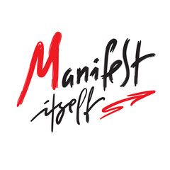 Manifest Itself - inspire motivational quote. Hand drawn lettering. Print for inspirational poster, t-shirt, bag, cups, card, flyer, sticker, badge. Phrase for self development, personal growth