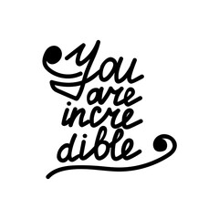 You are incredible, handwritten phrase for postcard or design, lettering with curls