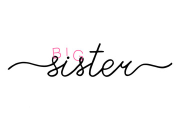 Lettering big sister on white background,  handwritten text 