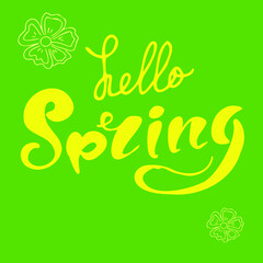 Lettering card word Hello Spring yellow on the green background with flowers