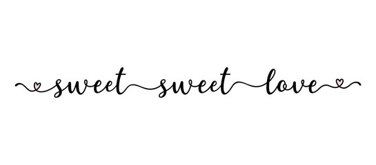 Handwritten SWEET SWEET LOVE quote as logo. Script Lettering for greeting card, poster, flyer, banner. Modern calligraphy inscription for header or as design element