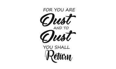 For you are Dust and to Dust you shall return, Lent Season Quote, Typography for print or use as poster, card, flyer or T Shirt