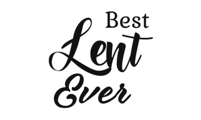 Best Lent Ever, Lent Season Quote, Typography for print or use as poster, card, flyer or T Shirt