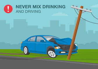 Safety driving rules. Never mix drinking and driving warning poster design. Power line knocked down by blue sedan car. Flat vector illustration template.