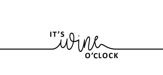 Slogan it's wine time. Wine o'clock. Flat vector design. Motivation, inspiration message moment. Hand drawn word for possitive emotions quotes for banner or wallpaper. Relaxing and chill. Quote wines 
