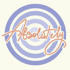 Absolutely vector text, hand drawn lettering. Illustration with text absolutely and circles. Suitable for design, notebook, logotype, postcard, clothing, banners, book cover design, posters, stickers.