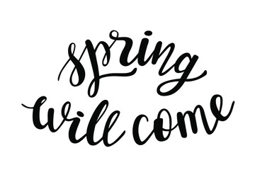 Fototapeta na wymiar Spring will come hand drawn lettering. Vector phrases elements for cards, banners, posters, mug, scrapbooking, pillow case, phone cases and clothes design. 