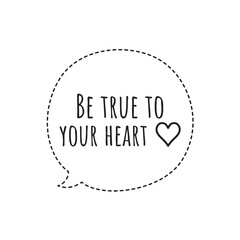 ''Be true to your heart'' Lettering