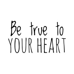 ''Be true to your heart'' Lettering