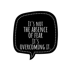 ''It's not the absence of fear, it's overcoming it'' Lettering